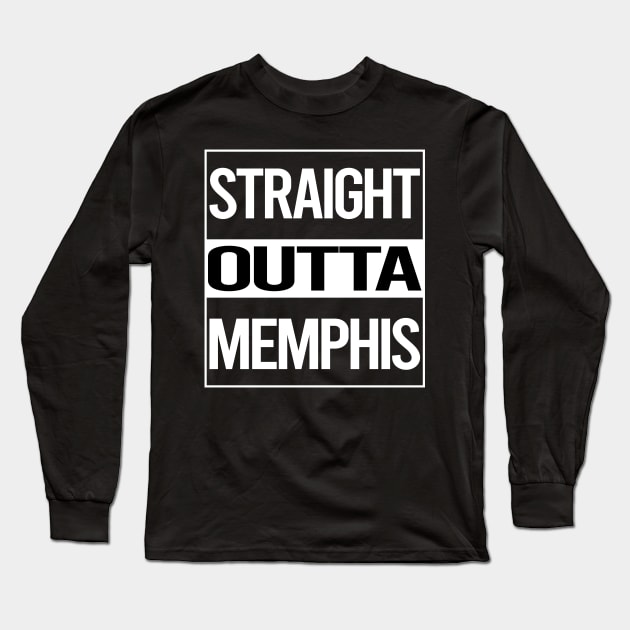 Straight Outta Memphis Long Sleeve T-Shirt by rosenbaumquinton52